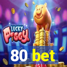 80 bet